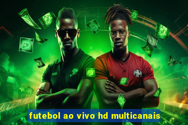 futebol ao vivo hd multicanais